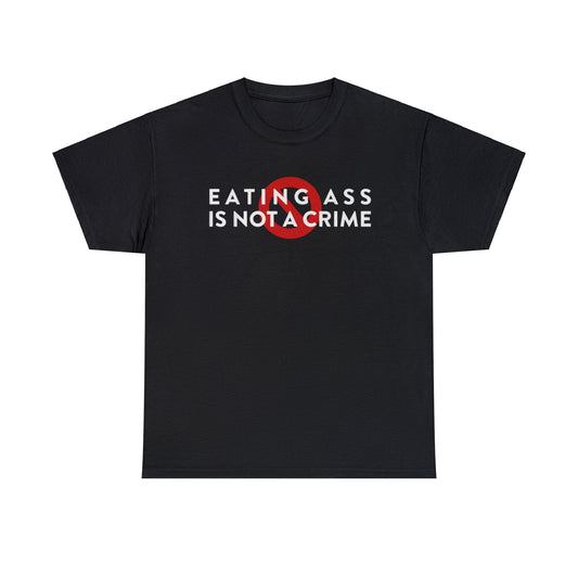 Eating Ass is NOT a Crime Funny Meme T Shirt