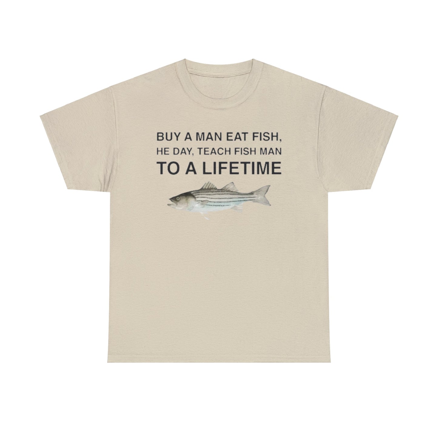 Buy a Man Eat Fish, He Day, Teach Fish Man Funny Shirt