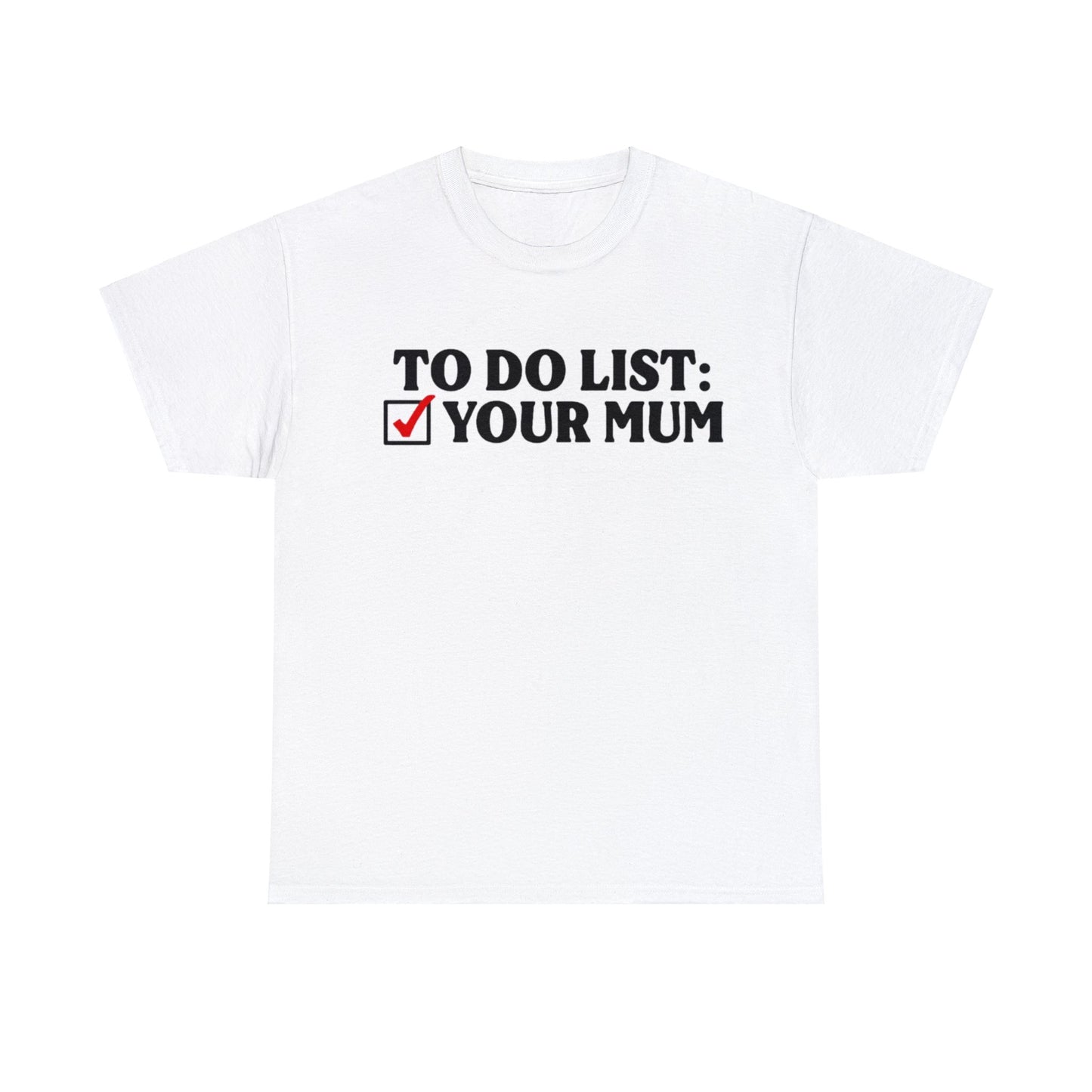 To Do List Your Mum Funny Shirt