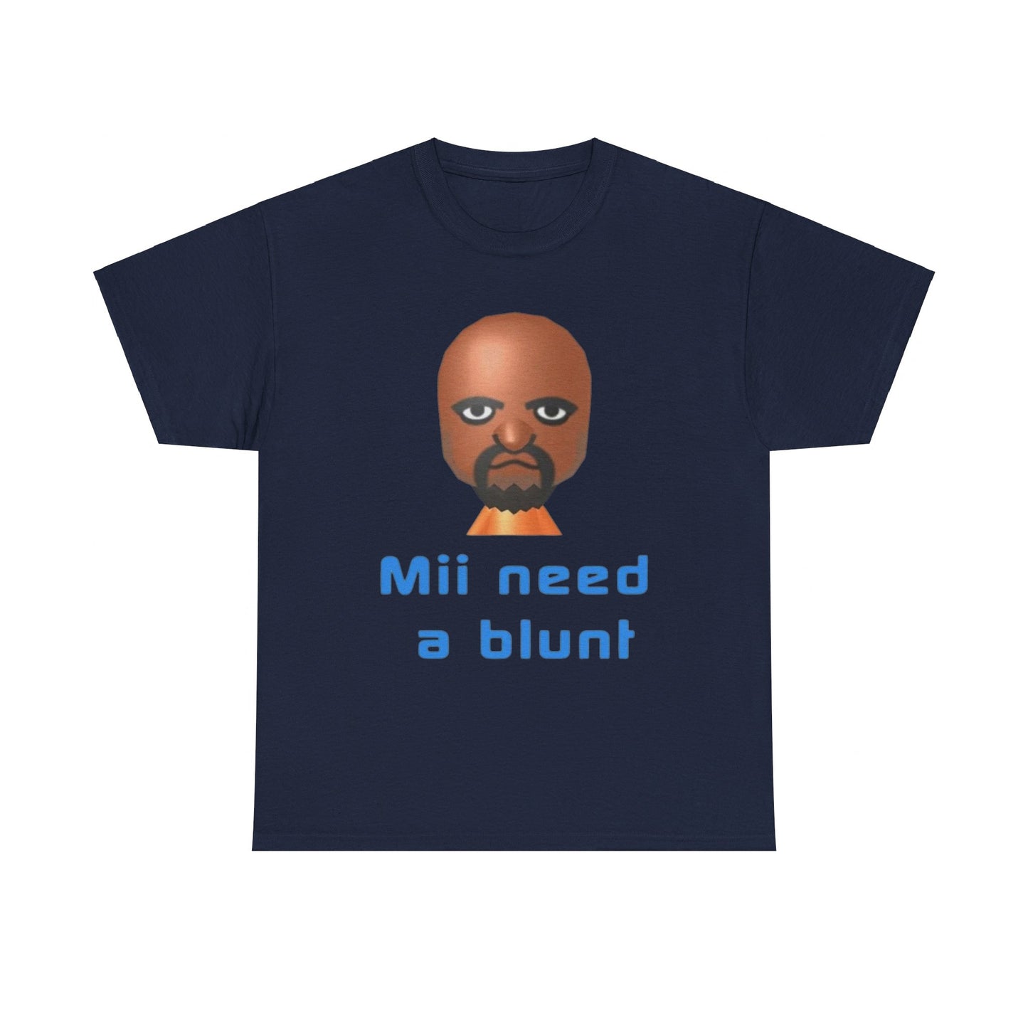 Mii need a blunt Funny T-shirt