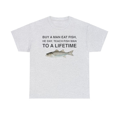 Buy a Man Eat Fish, He Day, Teach Fish Man Funny Shirt