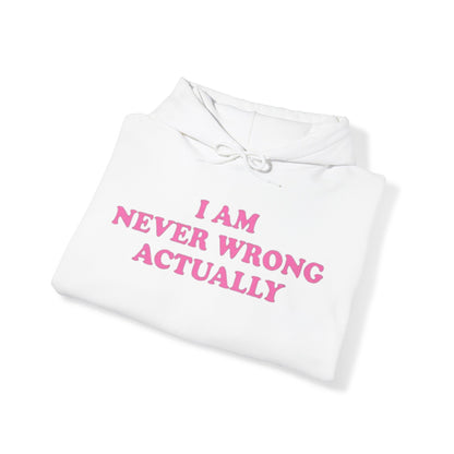 I AM NEVER WRONG ACTUALLY HOODIE