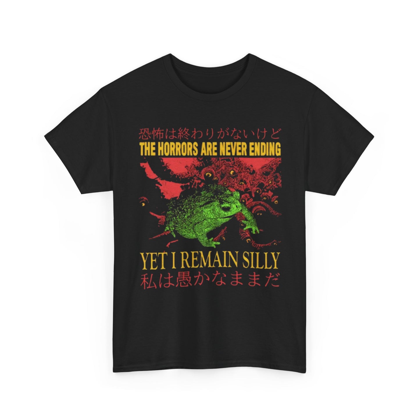 The Horrors Are Never Ending Yet I Remain Silly Funny Shirt