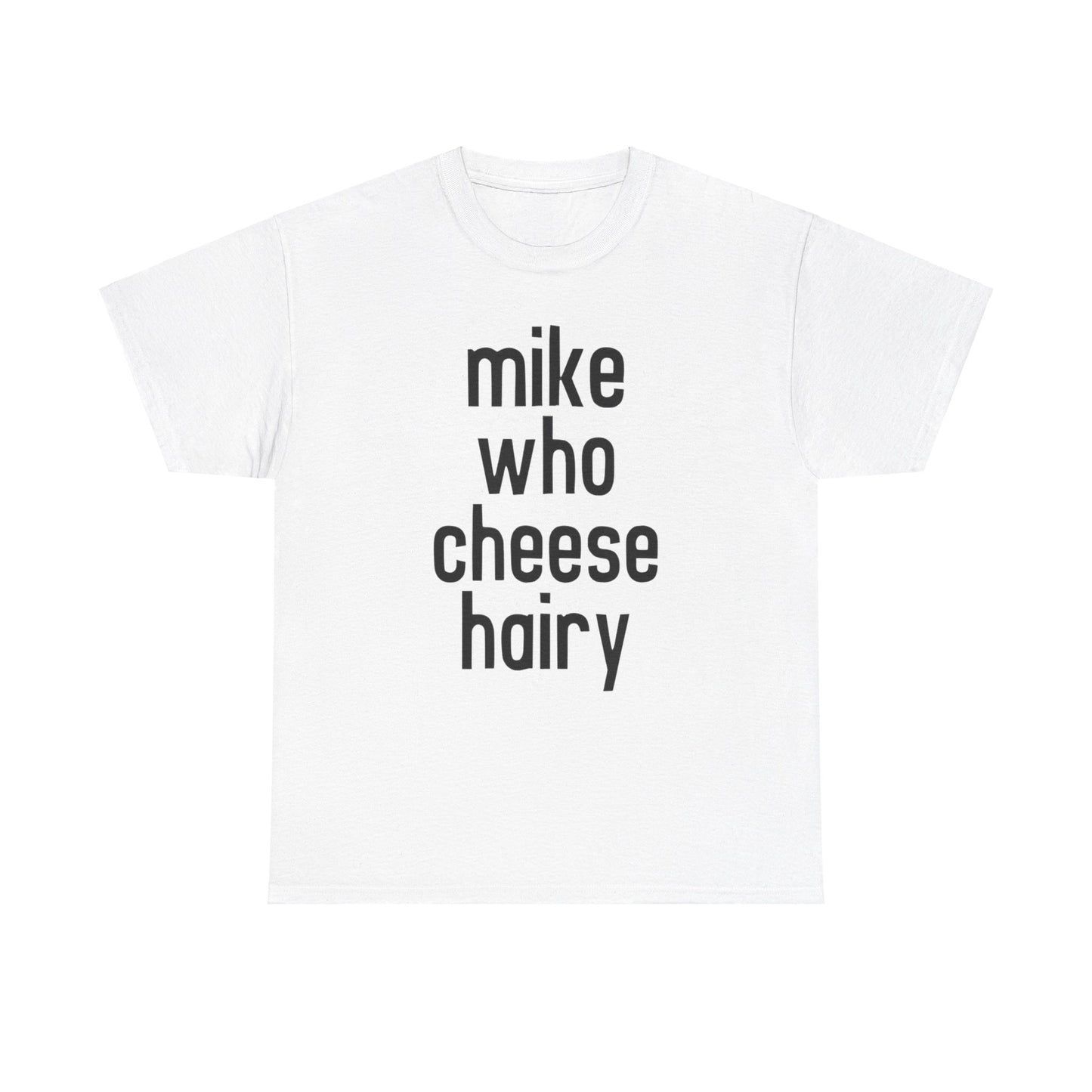 Mike Who Cheese Hairy Funny Adult Humor Word Play T-Shirt