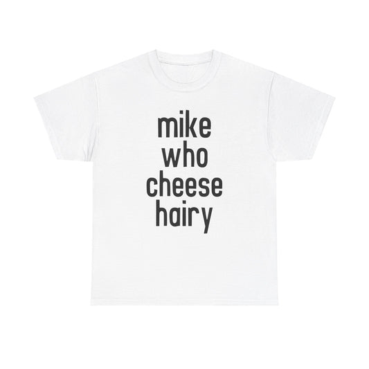 Mike Who Cheese Hairy Funny Adult Humor Word Play T-Shirt