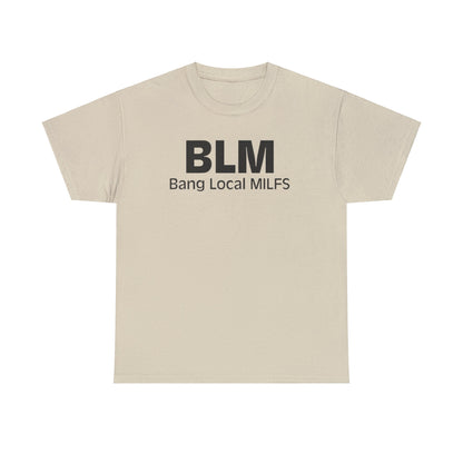 BLM Bang Local MILFS Funny Shirt