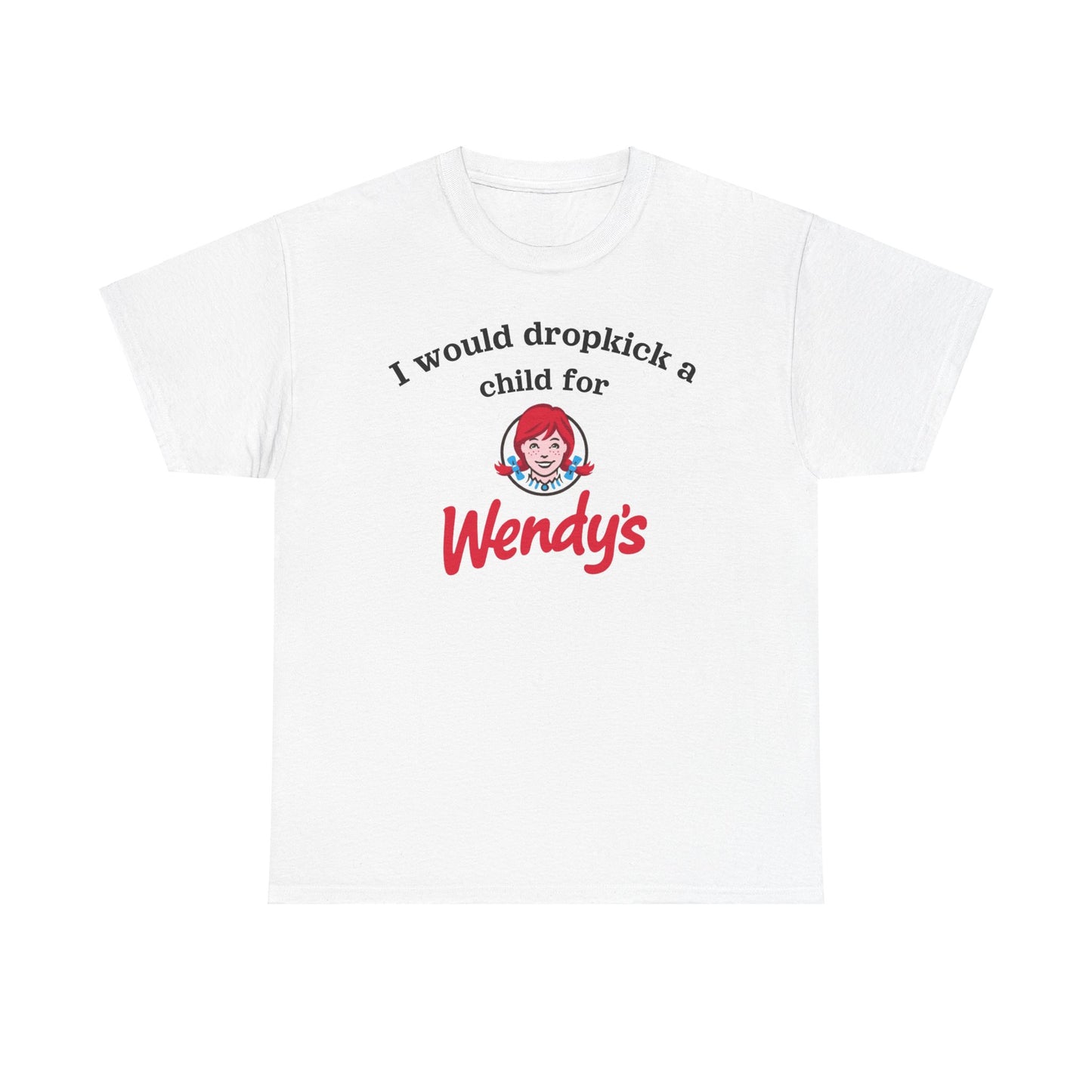 i would dropkick a child for wendys