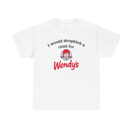 i would dropkick a child for wendys