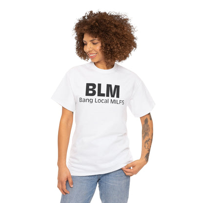 BLM Bang Local MILFS Funny Shirt