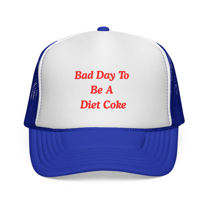 Bad day to be a diet coke Funny Trucker Hat