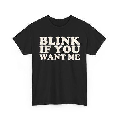 Blink If You Want Me Funny Shirt – Hilarious Flirty Humor Graphic Tee for Men & Women