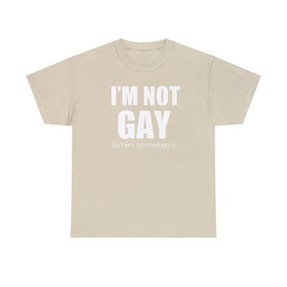 I'm Not Gay But My Boyfriend Is classic tee