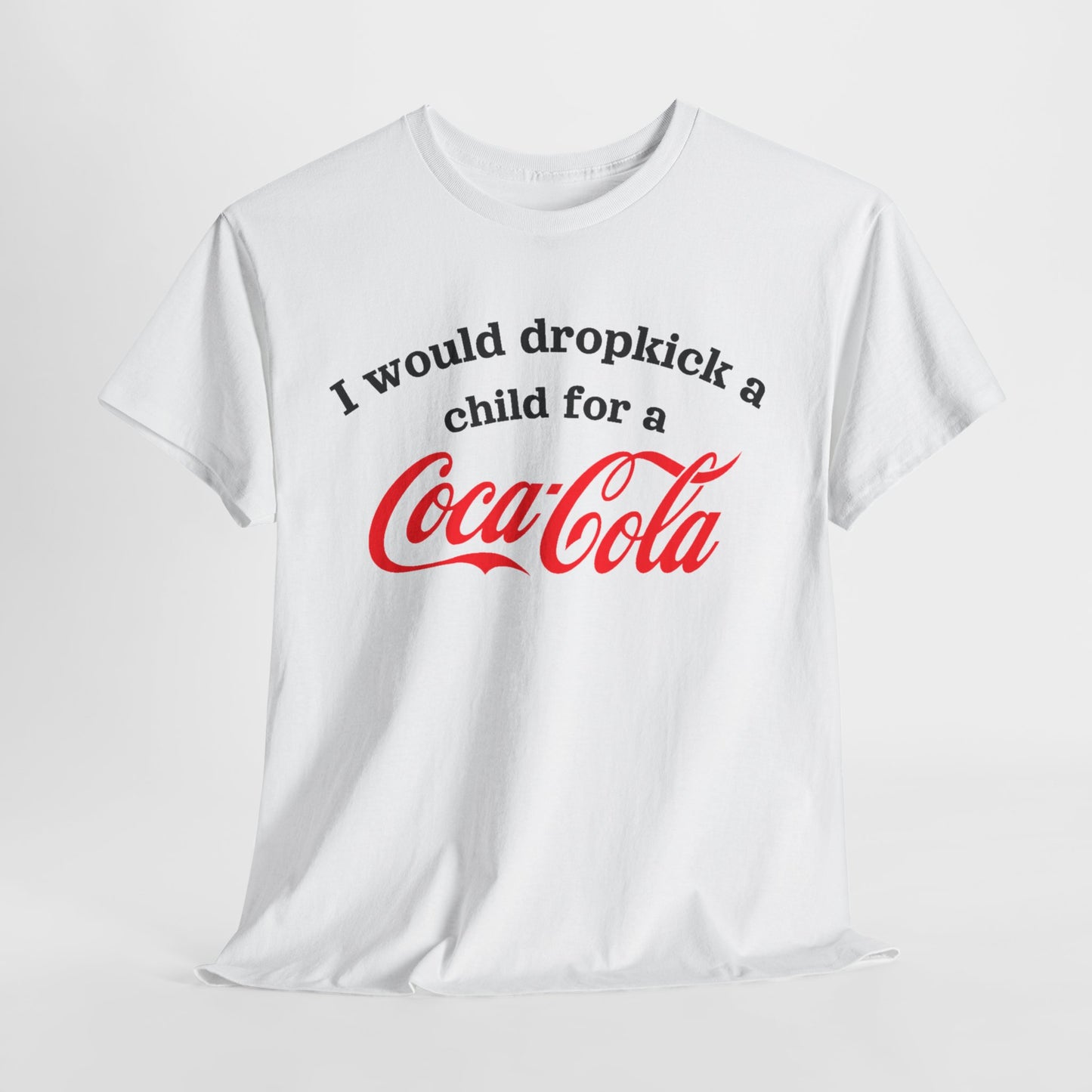 I Would Dropkick A Child For A Cola Shirt