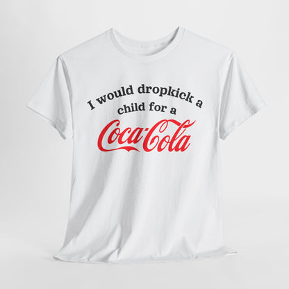 I Would Dropkick A Child For A Cola Shirt