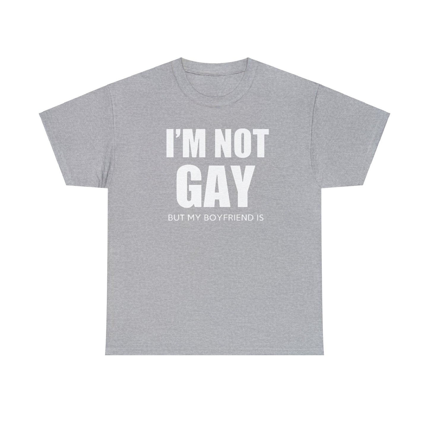 I'm Not Gay But My Boyfriend Is classic tee