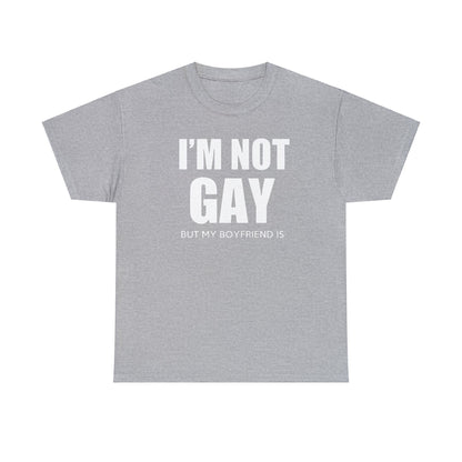 I'm Not Gay But My Boyfriend Is classic tee