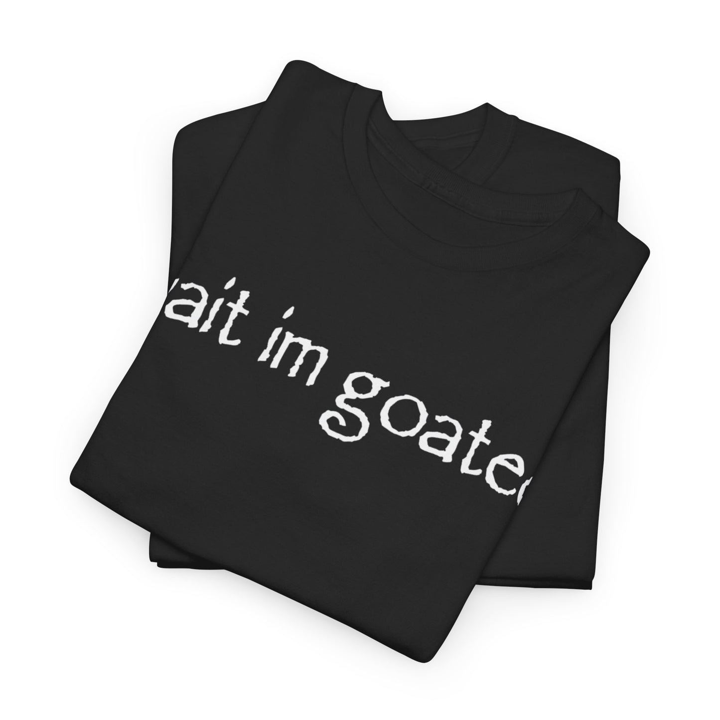 Wait Im Goated Funny Shirt