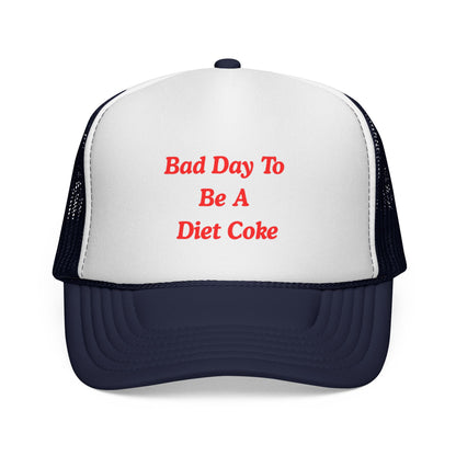 Bad day to be a diet coke Funny Trucker Hat