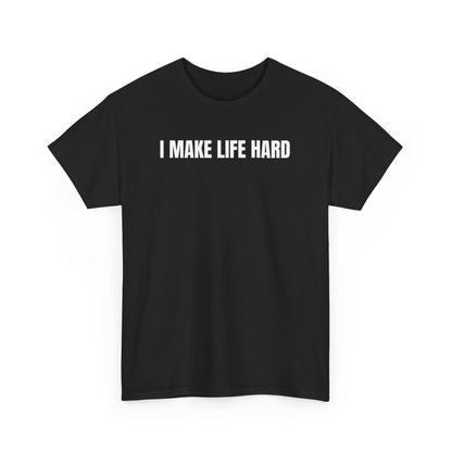 A black crew neck t-shirt with the text 'I MAKE LIFE HARD' printed in white on the chest.
