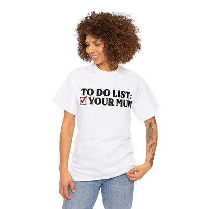 To Do List Your Mum Funny Shirt