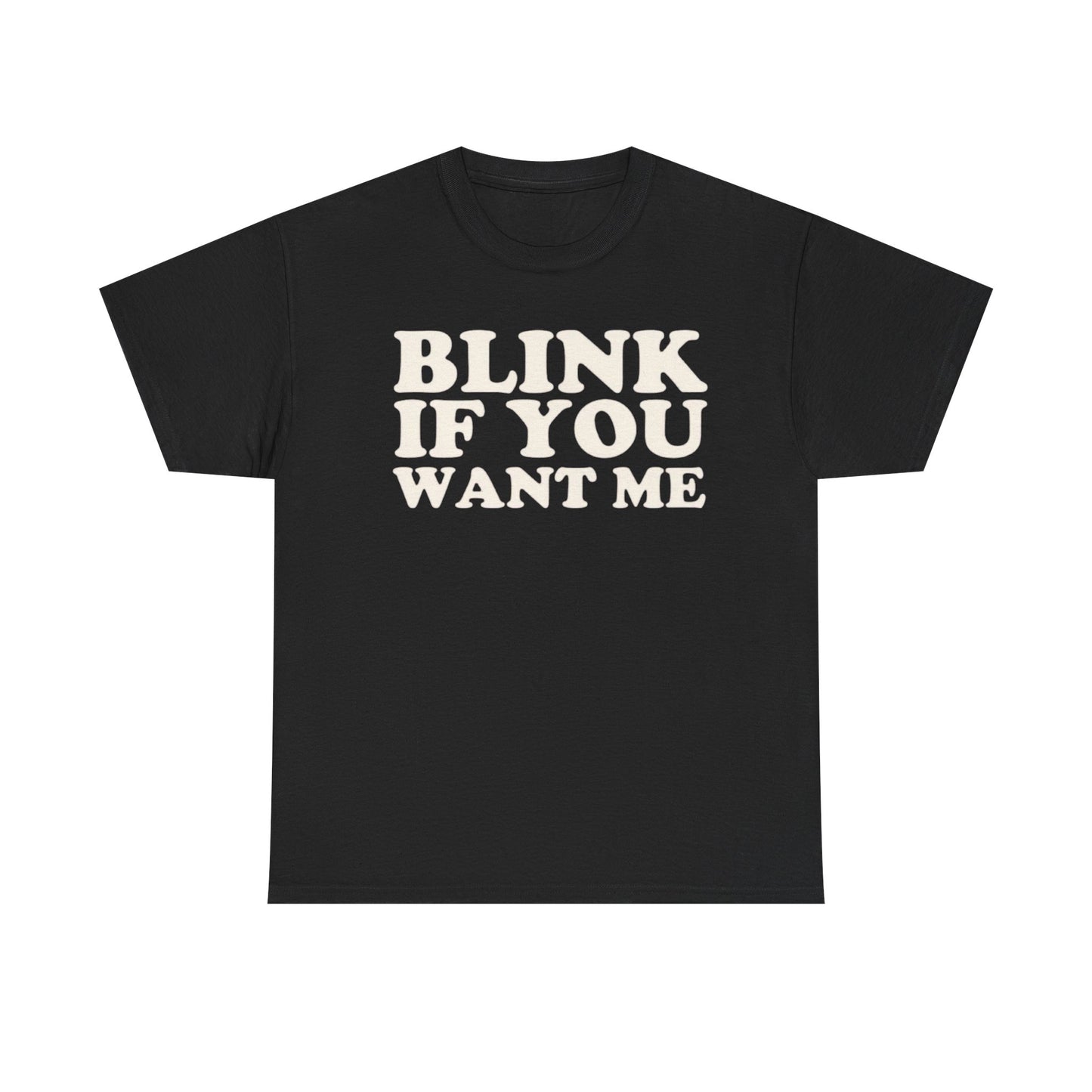 A black crew neck t-shirt with the text 'BLINK IF YOU WANT ME' printed in white on the front.