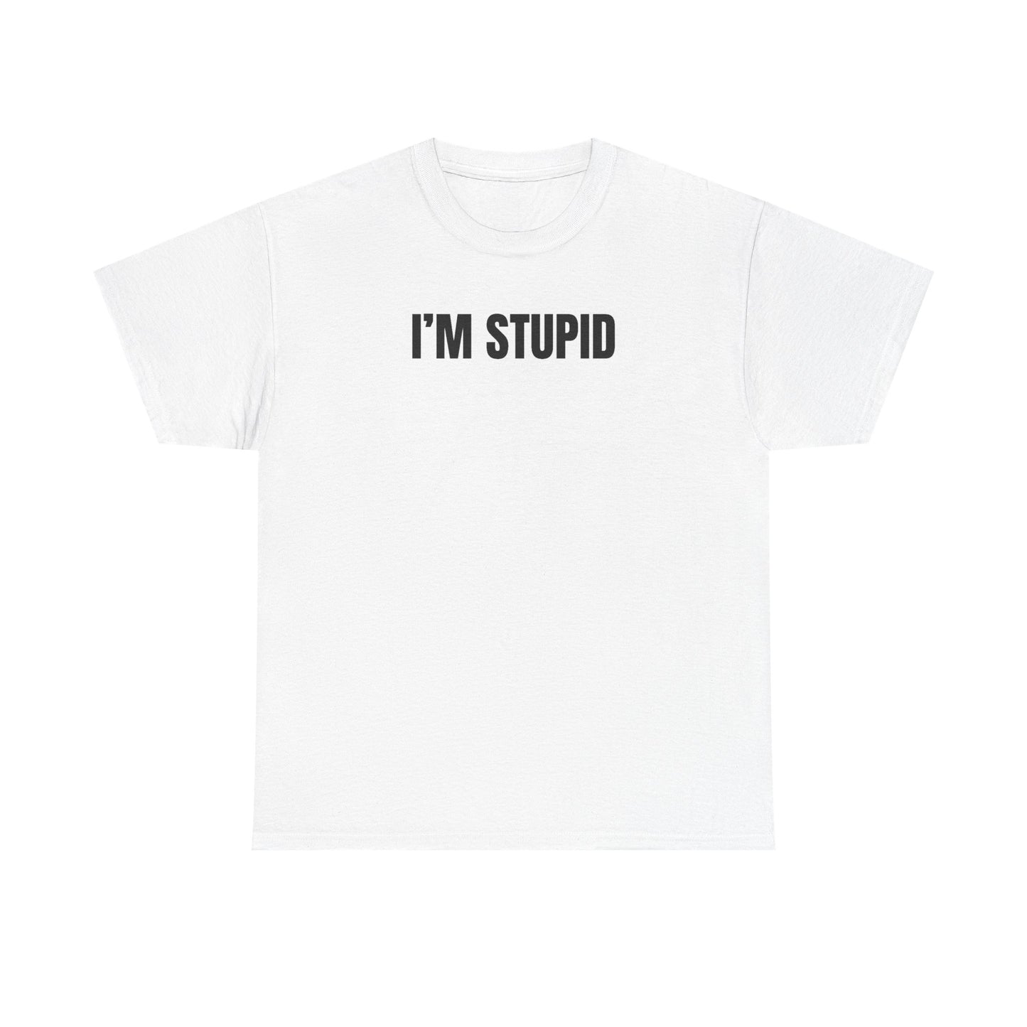 White crew neck t-shirt with the text 'I'M STUPID' printed in black on the front.