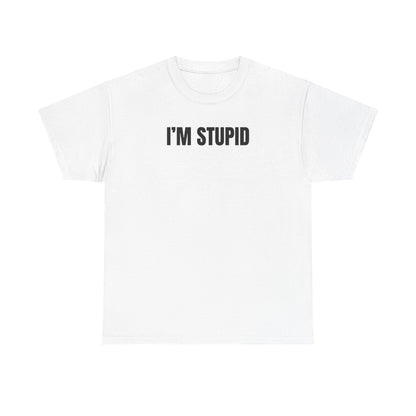White crew neck t-shirt with the text 'I'M STUPID' printed in black on the front.