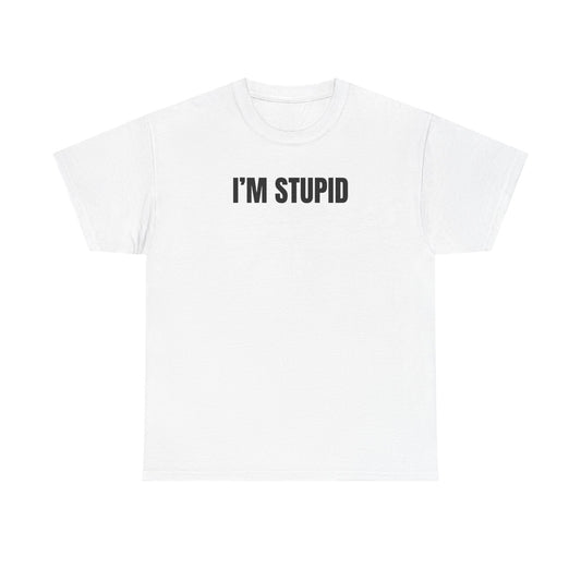 White crew neck t-shirt with the text 'I'M STUPID' printed in black on the front.