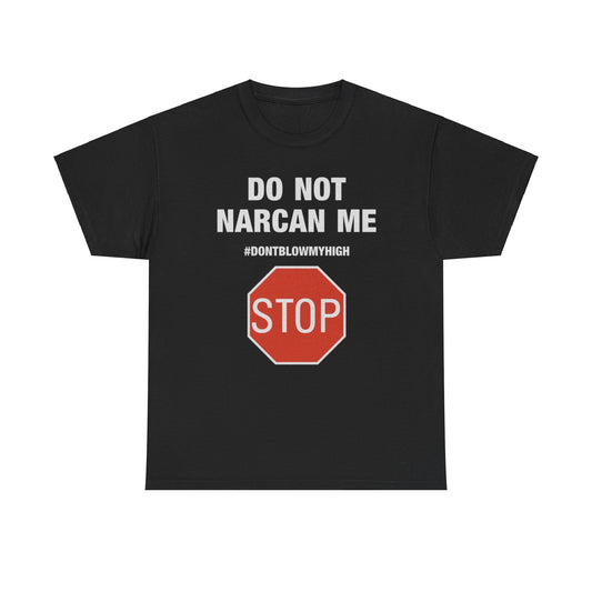 DO NOT NARCAN ME Funny T-Shirt