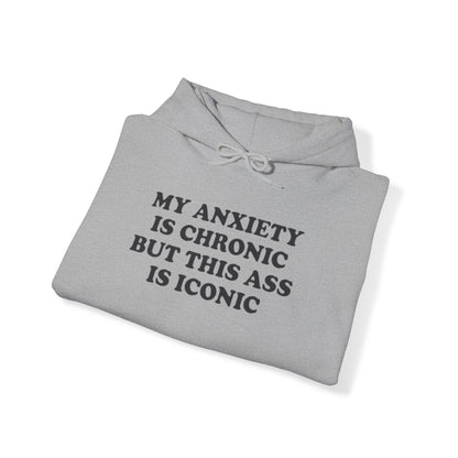 MY ANXIETY IS CRONIC BUT THIS SS IS ICONIC HOODIE