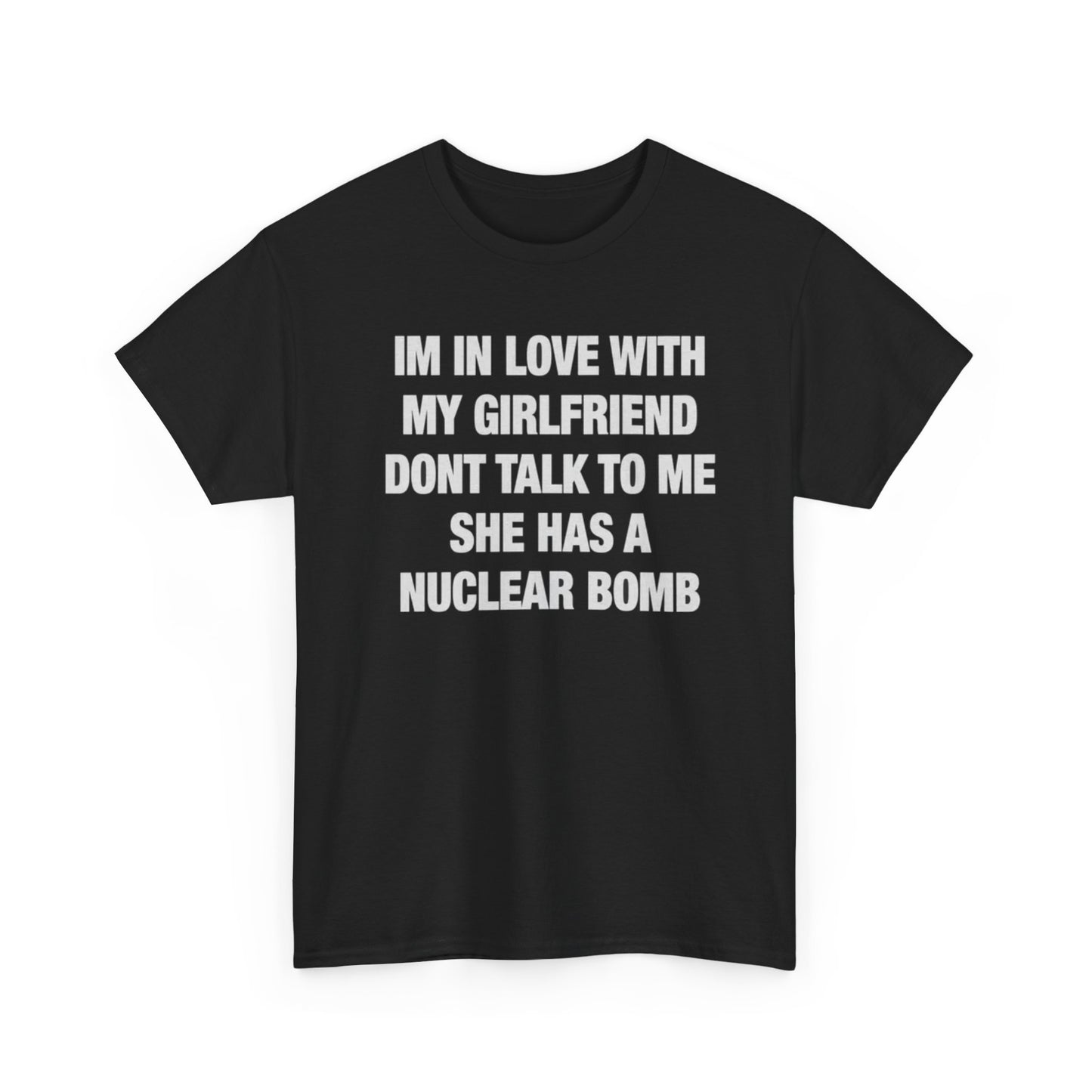 I’m In Love With My Girlfriend Don’t Talk To Me Funny Nuclear Bomb Meme Shirt