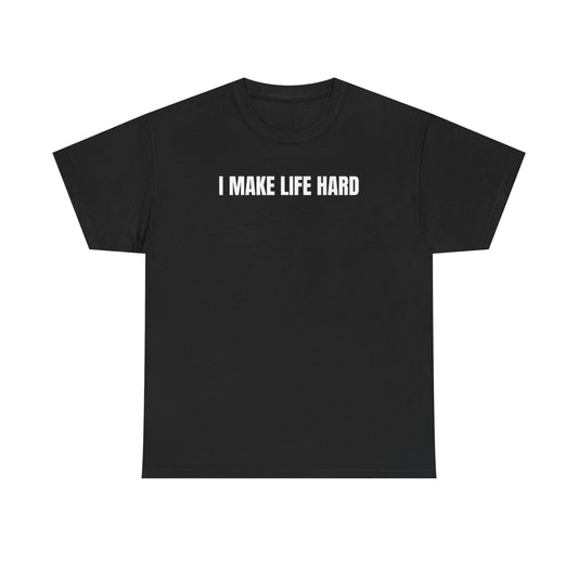 A black crew neck t-shirt with the text 'I MAKE LIFE HARD' printed in white on the chest.
