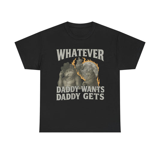Whatever Daddy Wants Daddy Gets Funny Meme Shirt – Bold Humor Graphic Tee