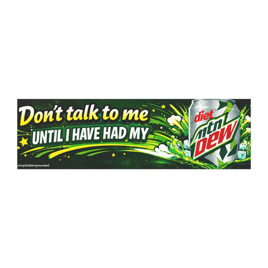 Don't talk to me until i have had my Diet Mtn Dew Funny Sticker