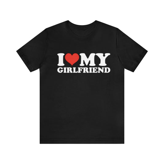 I Love My Girlfriend T-shirt, I Heart My Girlfriend Shirt, Valentine's Day Tee Shirt, Valentine Gift, Boyfriend Shirt For Him, Love Shir