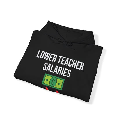 Lower Teacher Salaries Funny Hoodie