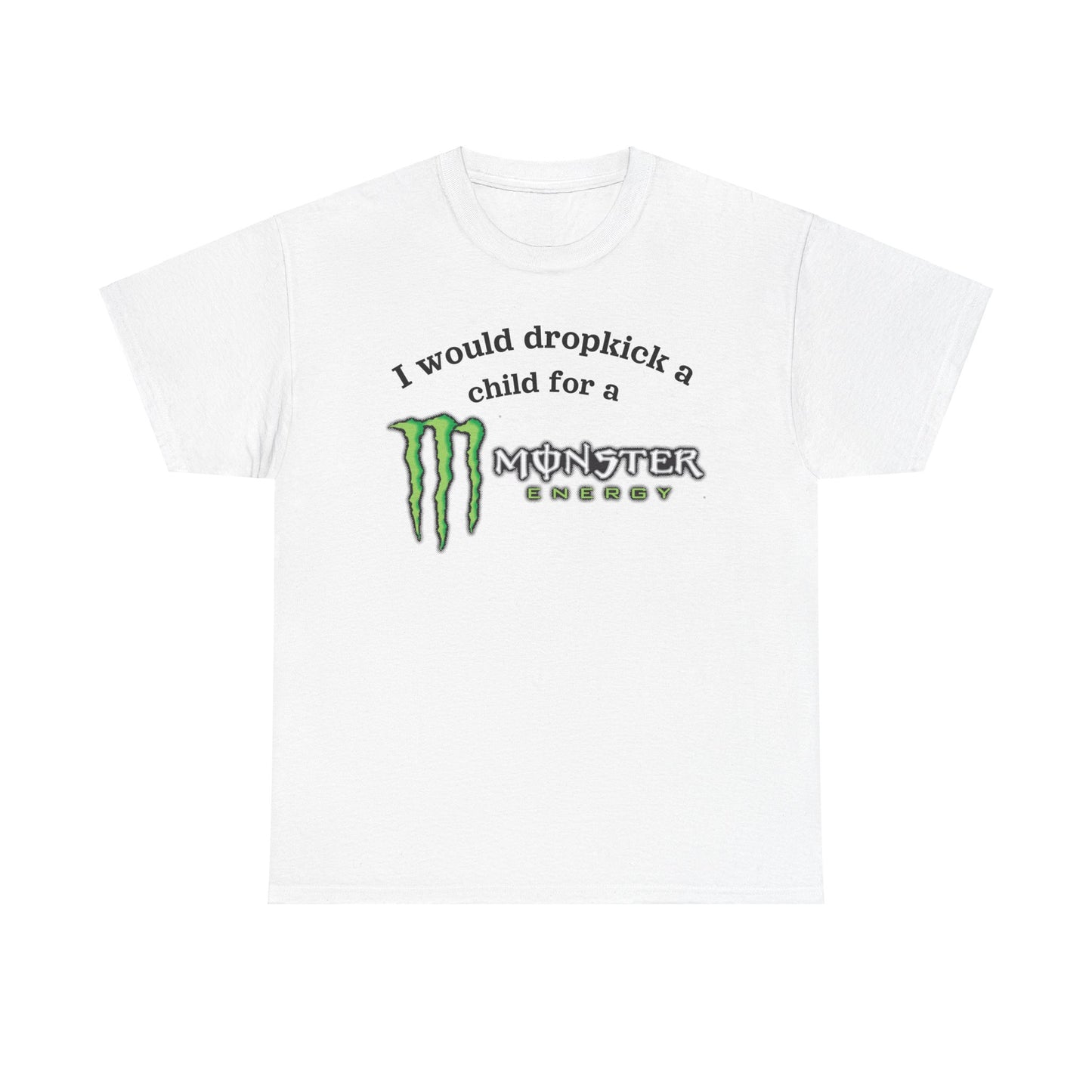 I would dropkick a child for a monster energy Shirt