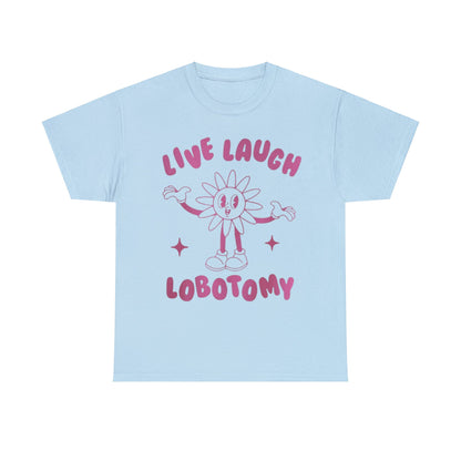 Live Laugh Lobotomy Funny Shirt