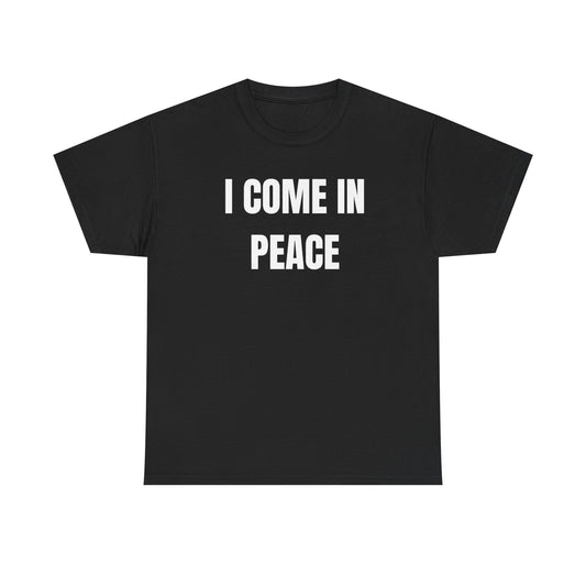 Black crew neck t-shirt with the text 'I COME IN PEACE' printed in white.