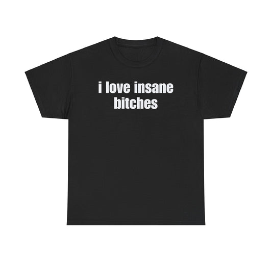 I love insane bitches Shirt