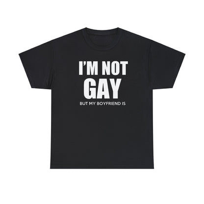 I'm Not Gay But My Boyfriend Is classic tee