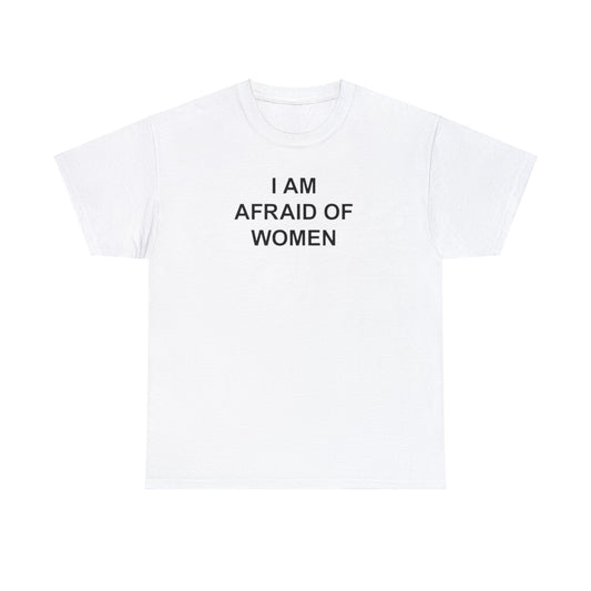 I AM AFRAID OF WOMEN T-SHIRT