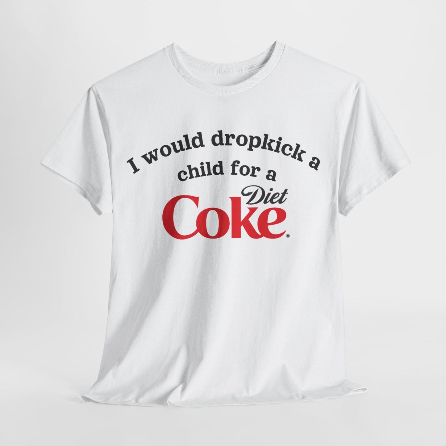 I Would Dropkick A Child For A Diet Shirt