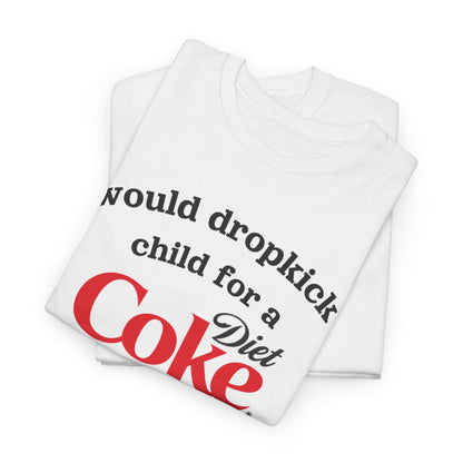 I Would Dropkick A Child For A Diet Shirt