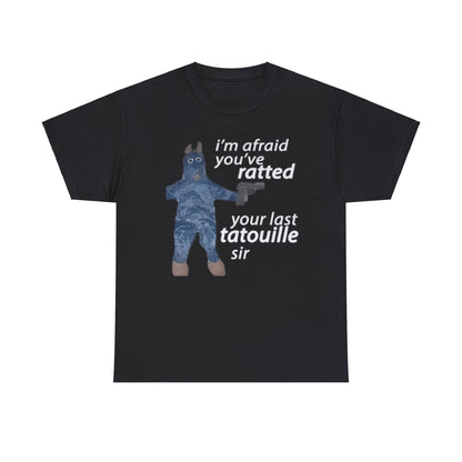 I'm Afraid You've Ratted Your Last Tatouille Sir Shirt - Funny Shirts, Meme Shirt, Gift Shirt, Funny Unisex Tee