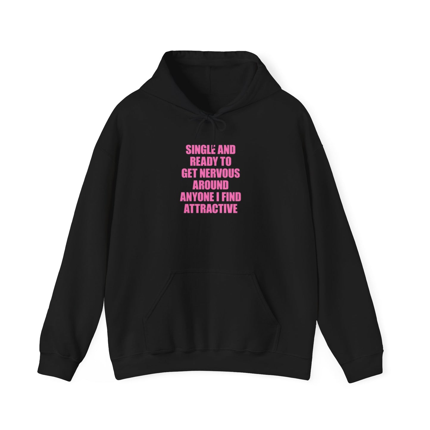 SINGLE AND READY TO GET NERVOUS AROUND ANYONE I FIND ATTRACTIVE HOODIE