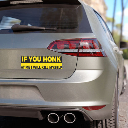 If You Honk At Me I Will Kill Myself Funny Car Magnet