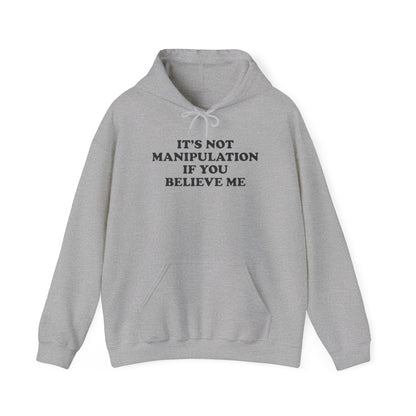 IT'S NOT MANIPULATION IF YOU BELIEVE ME HOODIE