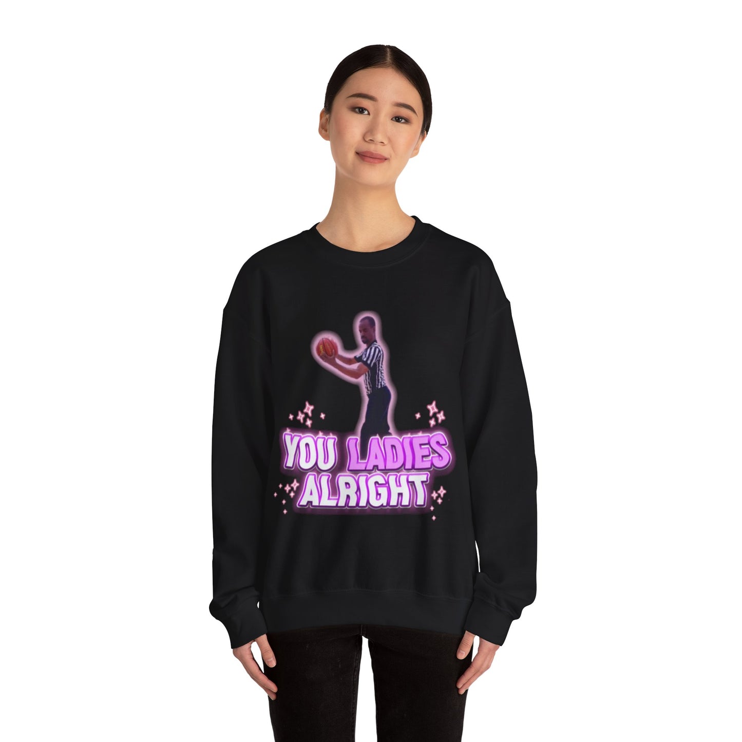 You ladies alright sweatshirt