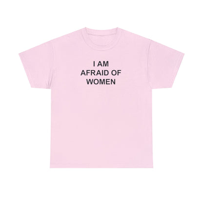 I AM AFRAID OF WOMEN T-SHIRT